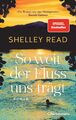 Shelley Read So weit der Fluss uns trägt: Roman