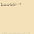 Programming Web Graphics with Perl and GNU Software, Wallace, Shawn P