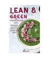 Lean & Green Cookbook 2021: Kill your Hunger and Boost your Energy with Quick & 