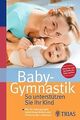 Baby-Gymnastik: So unterstützen Sie Ihr Kind von Zukunft... | Buch | Zustand gut