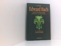 Edward Bach: Entdecker der Blütentherapie. Sein Leben - seine Erkenntnisse Entde