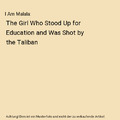 I Am Malala: The Girl Who Stood Up for Education and Was Shot by the Taliban, Ma