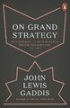 John Lewis Gaddis / On Grand Strategy /  9780141987224