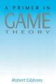 A Primer in Game Theory ~ Robert Gibbons ~  9780745011592