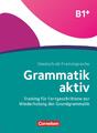 Grammatik aktiv B1+ - Training für Fortgeschrittene zur Wiederholung der...