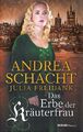 Das Erbe der Kräuterfrau - Andrea Schacht & Julia Freidank [Gebundene Ausgabe, W