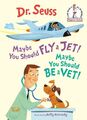 Dr Seuss. Maybe You Should Fly a Jet! Maybe You Should Be a Vet!. Buch