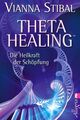 Theta Healing: Die Heilkraft der Schöpfung | Die revolutionäre neue Heilmethode 