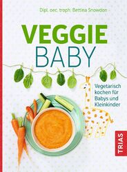 Veggie-Baby | Vegetarisch kochen für Babys und Kleinkinder | Bettina Snowdon