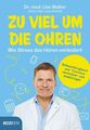 Zu viel um die Ohren Wie Stress das Hören verändert Walter, Uso und Lucia Schmid