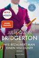 Bridgerton - Wie bezaubert man einen Viscount? von Julia Quinn (2021,...
