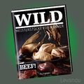 BEEF! WILD | Meisterstücke für Männer - BEEF!-Kochbuchreihe - Band 9