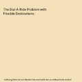 The Dial-A-Ride Problem with Flexible Destinations., Julie Ann Braden