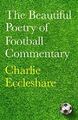 Die schöne Poesie des Fußballs von Eccleshare, Charlie, neues Buch