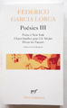 Poésies III - Federico Garcia Lorca - Gallimard 2002 TBE