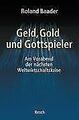 Geld, Gold und Gottspieler: Am Vorabend der nächsten Wel... | Buch | Zustand gut