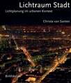 Lichtraum Stadt. Lichtplanung im urbanen Kontext Santen, Christa van Buch