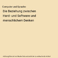 Computer und Sprache: Die Beziehung zwischen Hard- und Software und menschlichem