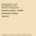 Alphabetical Index to the Sessional Papers of the Parliament of Canada, 1917: Se