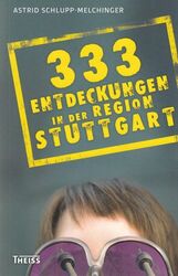 Buch: 333 Entdeckungen in der Region Stuttgart, Schlupp-Melchinger, Astrid. 2013