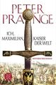 Ich, Maximilian, Kaiser der Welt: Historischer Roman Prange, Peter: 1219207-2