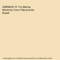 SUMMARY Of The Mamba Mentality: How I Play by Kobe Bryant, John Wilder