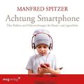 Achtung Smartphone, 1 Audio-CD | Manfred Spitzer | Audio-CD | Hörbuch | 70 Min.