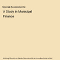 Special Assessments: A Study in Municipal Finance, Victor Rosewater
