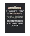 Certainly I'm talking to myself I'm a crazy Funeral director sometimes I need a 