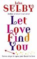 Let Love Find You: Seven steps to open your heart to l by Selby, John 1846040221