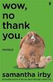 Wow, No Thank You Essays Samantha Irby Taschenbuch 336 S. Englisch 2020