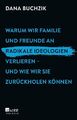 Warum wir Familie und Freunde an radikale Ideologien verlieren – und wie wir sie