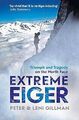 Extreme Eiger: Triumph and Tragedy on the North Face, Gillman, Peter & Gillman, 