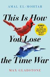 This is How You Lose the Time War | Amal El-Mohtar, Max Gladstone | 2019
