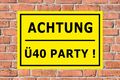 Spaß-Schild - Achtung - Ü40 Party - in 4 Größen S00700-078