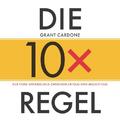 Die 10x-Regel - Das Hörbuch: Der feine Unterschied zwischen Erfolg und Miss ...