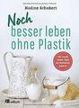 Noch besser leben ohne Plastik von Schubert, Nadine | Buch | Zustand gut