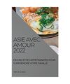 Asie Avec Amour 2022: Des Recettes Appétissantes Pour Surprendre Votre Famille,