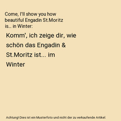 Come, I'll show you how beautiful Engadin St.Moritz is... in Winter: Komm', ich 