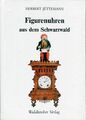 Jüttemann, Herbert: Figurenuhren Aus Dem Schwarzwald