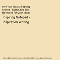 Give Your Ideas a Fighting Chance - Blank Lined 5x8 Notebook for Quick Ideas: In