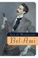 Bel-Ami: Roman Guy de Maupassant und Friedrich von Oppeln-Bronikowski: