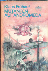 Mutanten auf Andromeda - Wissenschaft.-phantast. Roman - Klaus Frühauf - SF