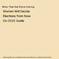 More Than One Storm Coming: Women Will Decide Elections from Now On-2020 Guide, 
