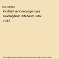 Der Auftrag: Kindheitserinnerungen aus Guxhagen/Breitenau/Fulda 1945, Jutta Siem