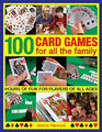 100 Card Games for All the Family : Hours of Fun for Players of A