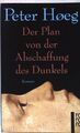 Der Plan von der Abschaffung des Dunkels : Roman. Nr.13790 Hoeg, Peter: