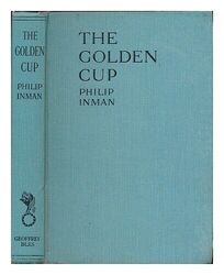 INMAN, PHILIP. The golden cup / by Philip Inman 1932 First Edition Hardcover