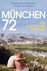 München 72 - Ein deutscher Sommer Brauckmann, Markus und Gregor Schöllgen: