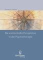 Die existentielle Perspektive in der Psychotherapie | Florian A. Gebler